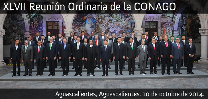 XLVII Reunión Ordinaria de la CONAGO. Aguascalientes, Aguascalientes. 10 de octubre de 2014.